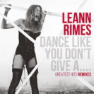 LeAnn Rimes - Dance Like You Dont Give A 